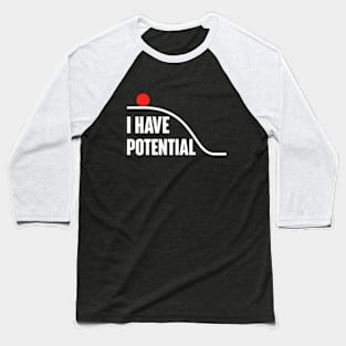 I Have Potential Energy Baseball T-Shirt